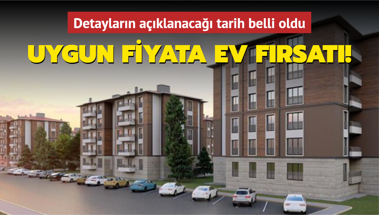 Detaylarn aklanaca tarih belli oldu... Uygun fiyata ev frsat!