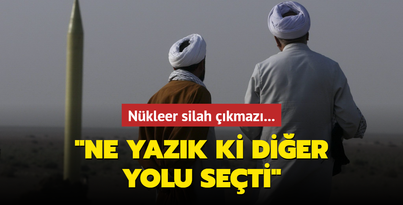 Nkleer silah kmaz: "ran ne yazk ki dier yolu seti"