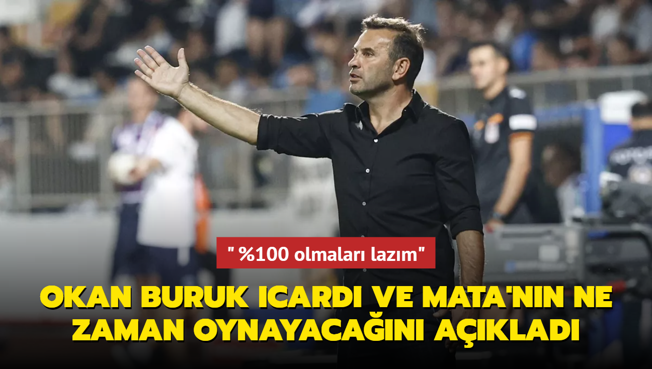 Okan Buruk Mauro Icardi ve Juan Mata'nn ne zaman oynayacan aklad:" %100 olmalar lazm"