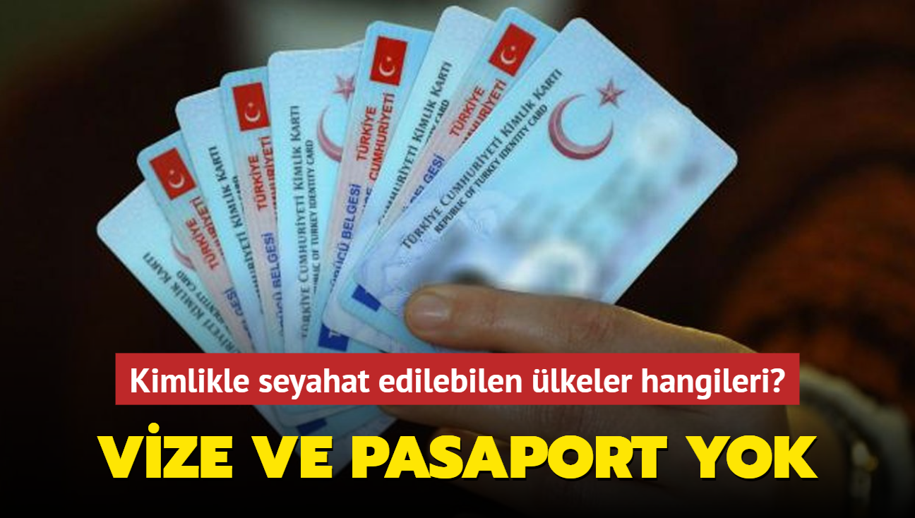 Vize ve pasaport yok... Kimlikle seyahat edilebilen lkeler hangileri"