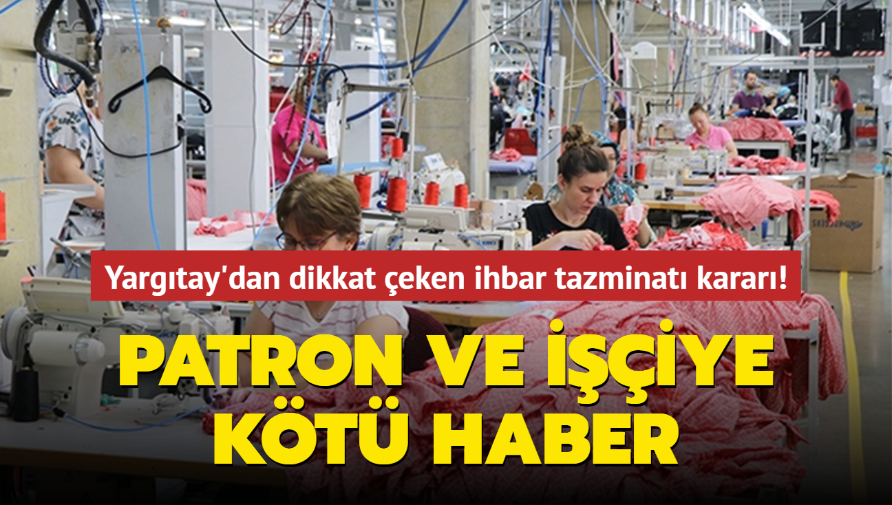 Yargtay'dan dikkat eken ihbar tazminat karar! Patron ve iiye kt haber