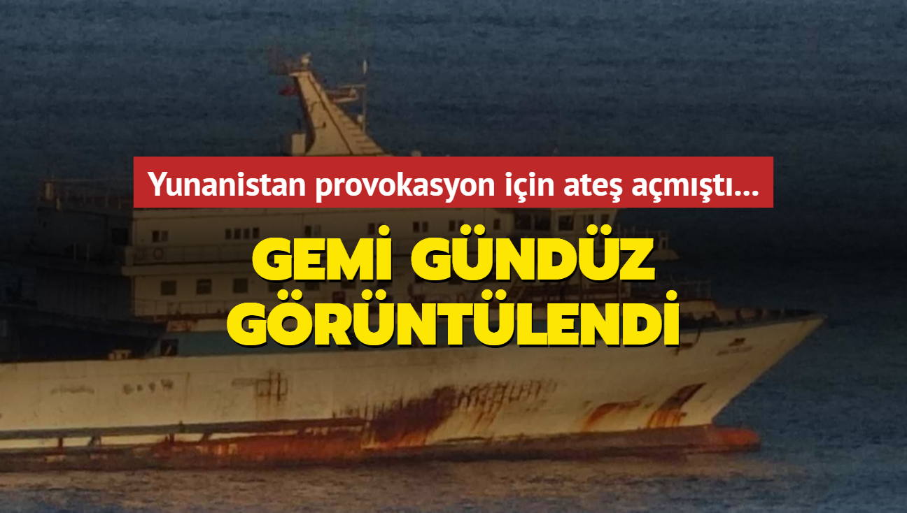 Yunanistan provokasyon iin ate amt... Gemi gndz grntlendi