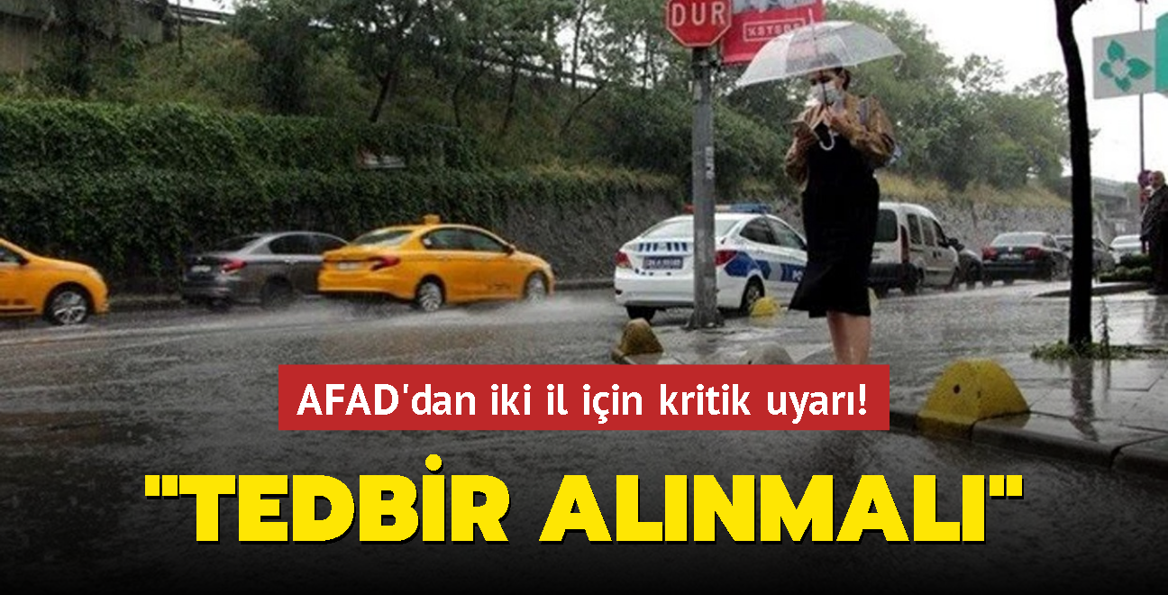 AFAD'dan iki il iin kritik uyar! "Tedbir alnmal"