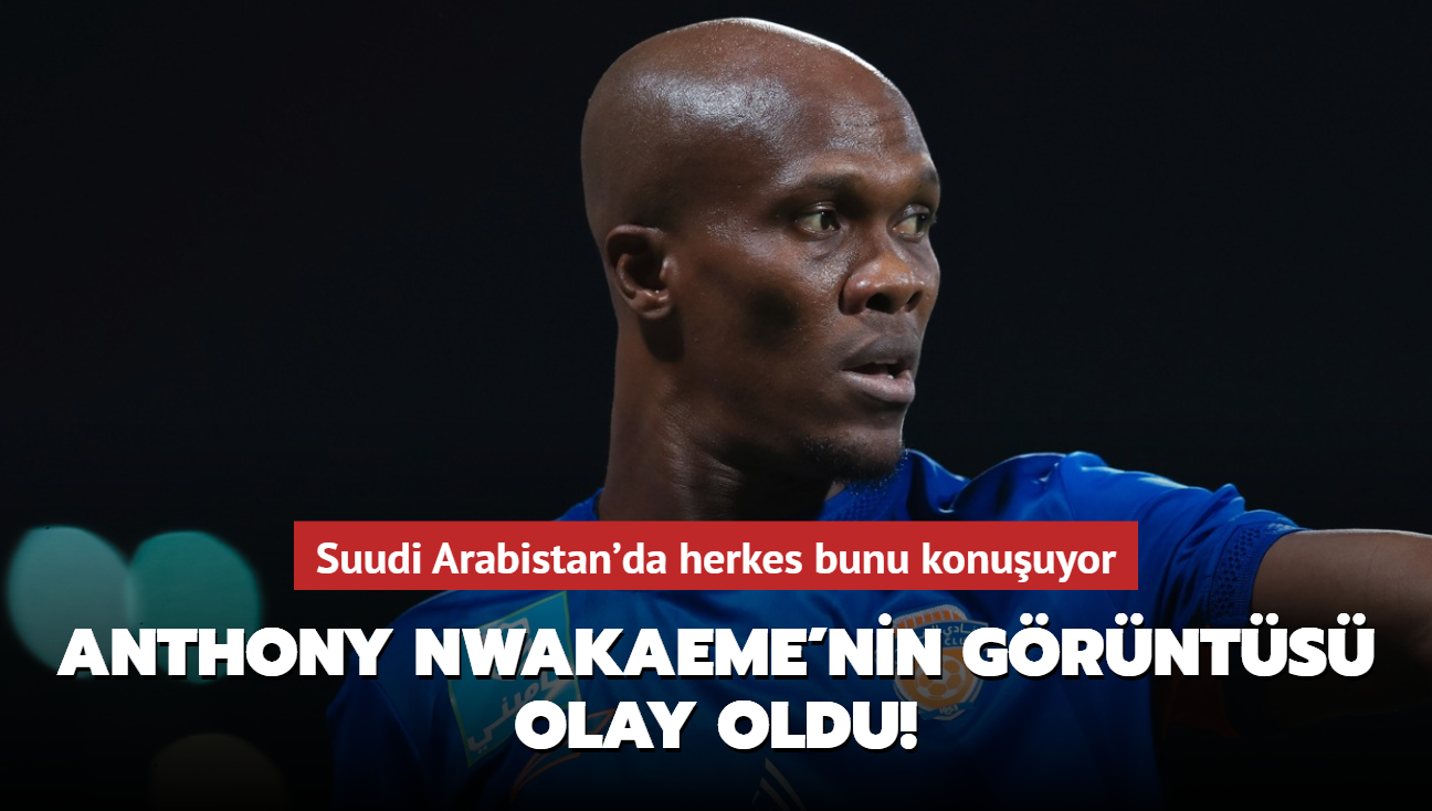 Anthony Nwakaeme'nin grnts olay oldu! Suudi Arabistan'da herkes bunu konuuyor...