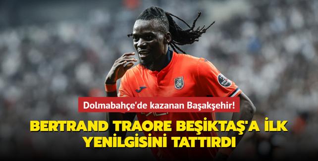 Dolmabahe'de kazanan Baakehir! Bertrand Traore Beikta'a ilk yenilgisini tattrd