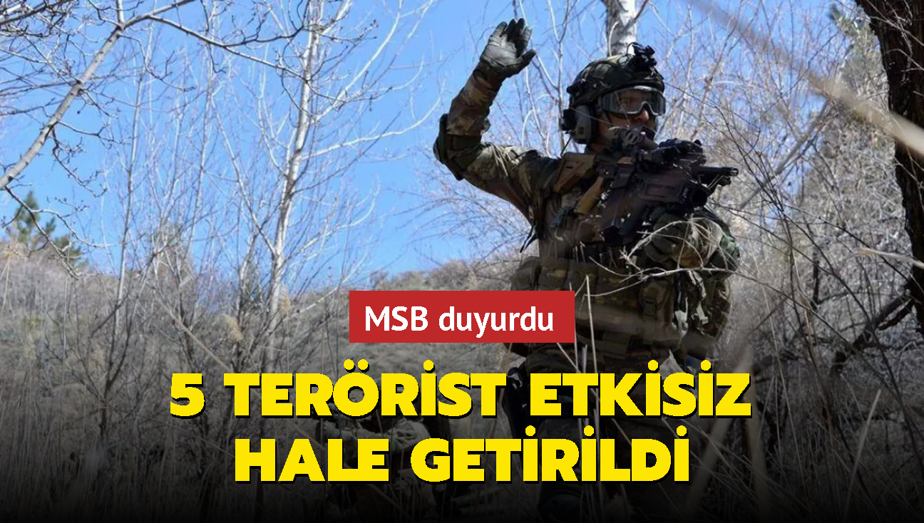 MSB duyurdu: 5 terrist etkisiz hale getirildi