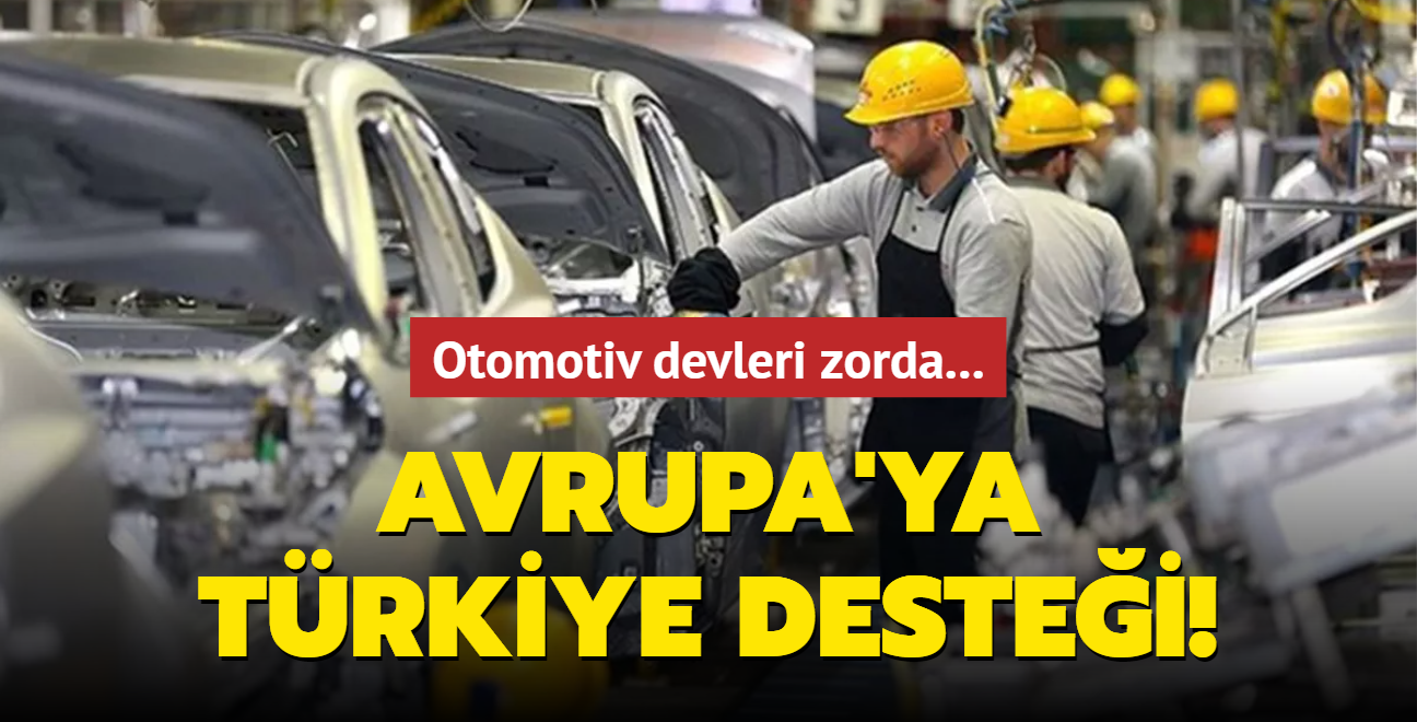 Otomotiv devleri zorda... Avrupa'ya Trkiye destei!