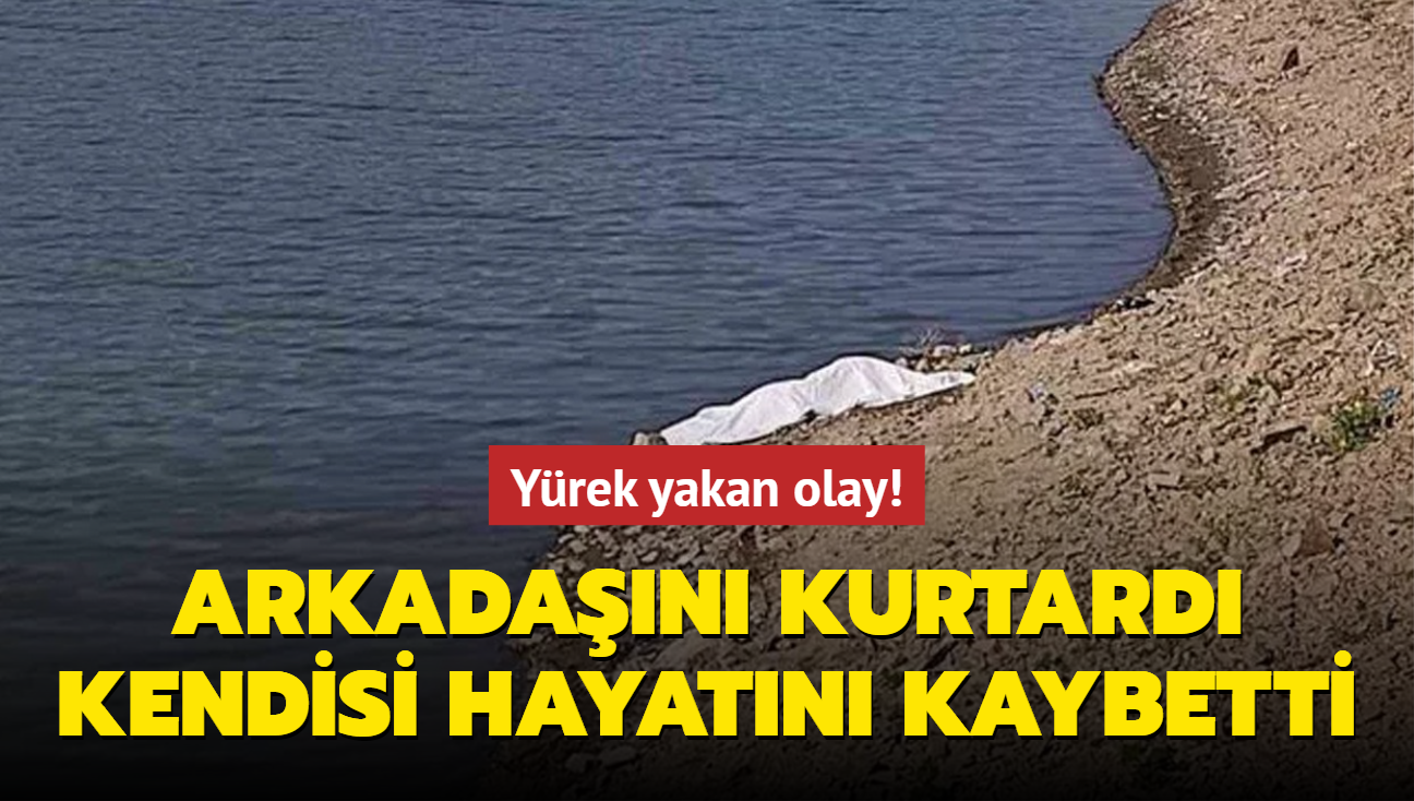 Yrek yakan olay! Arkadan kurtard, kendisi hayatn kaybetti