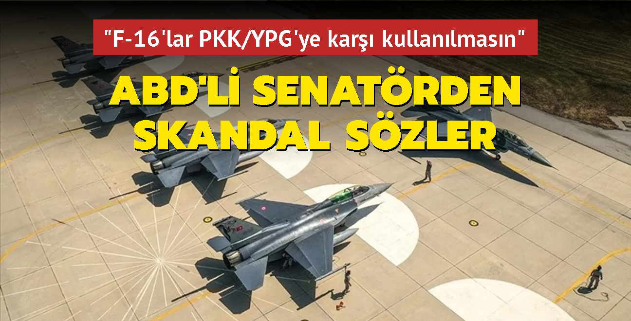 ABD'li senatrden skandal szler: Trkiye, F-16'lar PKK/YPG'ye kar kullanmasn