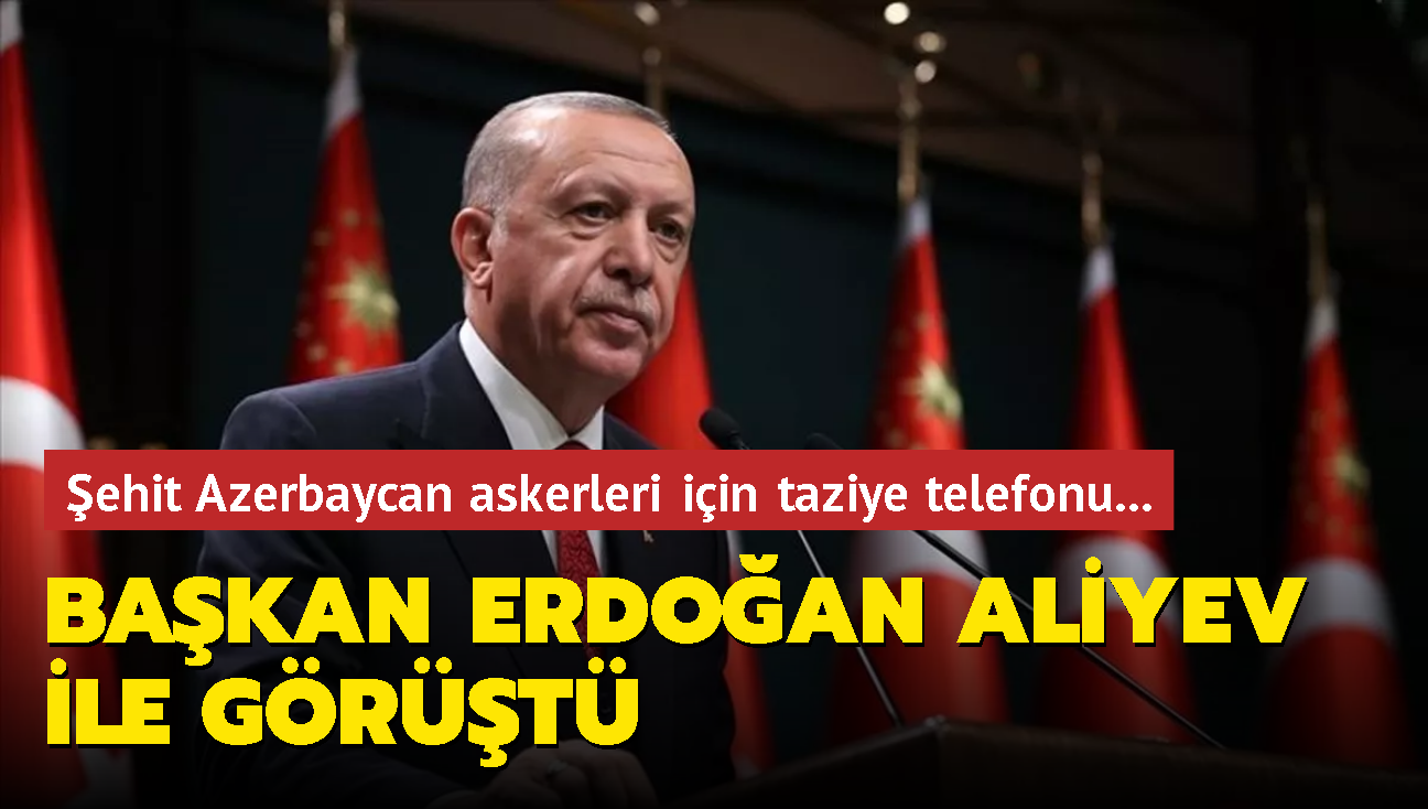 ehit Azerbaycan askerleri iin taziye telefonu... Bakan Erdoan Aliyev ile grt