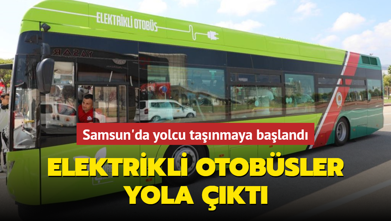 Elektrikli otobsler yola kt... Samsun'da yolcu tanmaya baland