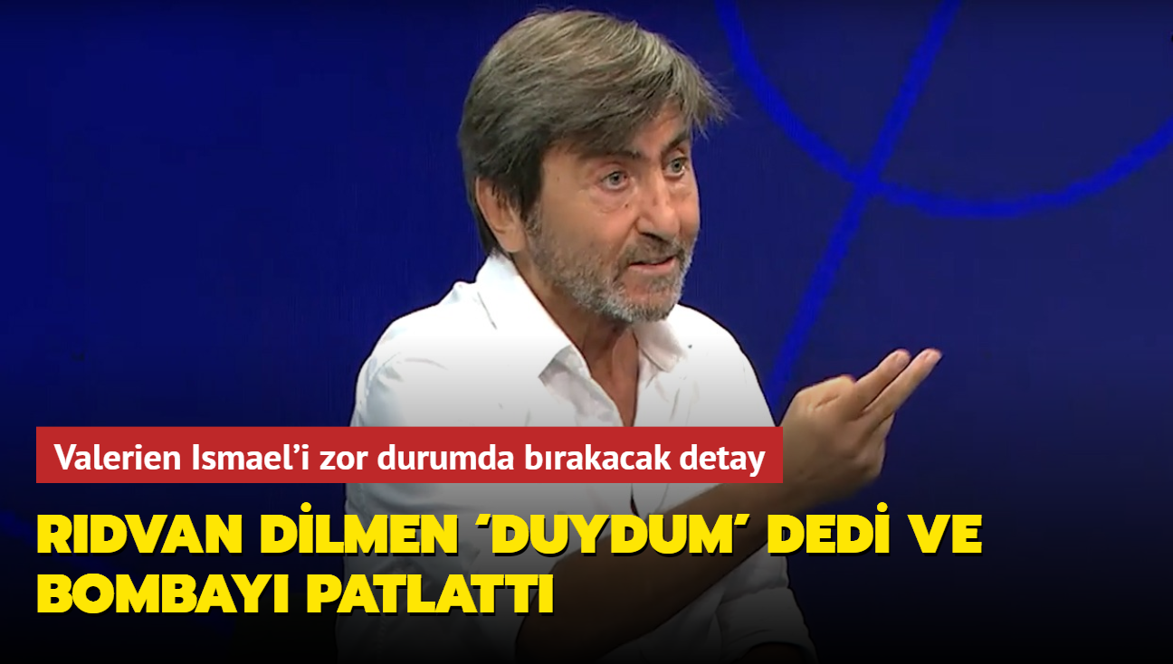 Rdvan Dilmen duydum' dedi ve bombay patlatt! Valerien Ismael'i zor durumda brakacak