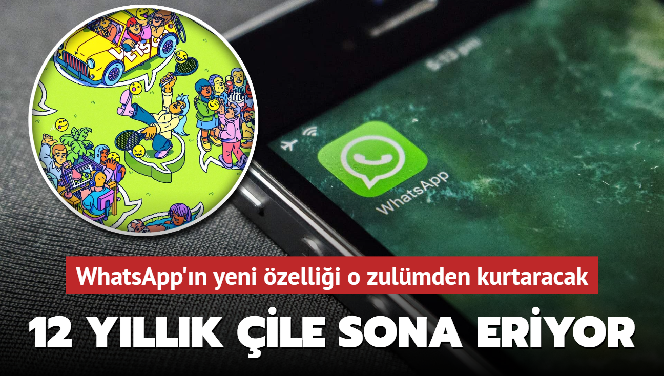 te kullanclar zulmden kurtaracak o zellik... WhatsApp'ta 12 yllk ile sona eriyor!