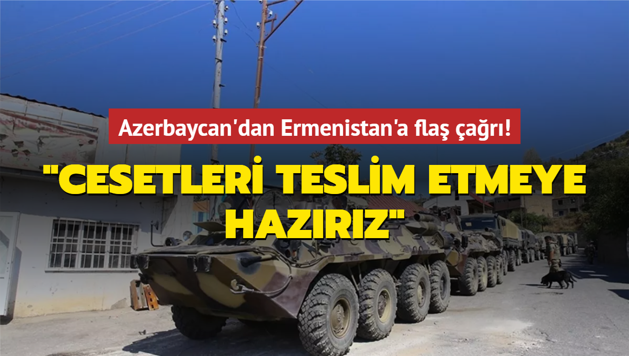 Azerbaycan'dan Ermenistan'a fla ar! "Cesetleri teslim etmeye hazrz"