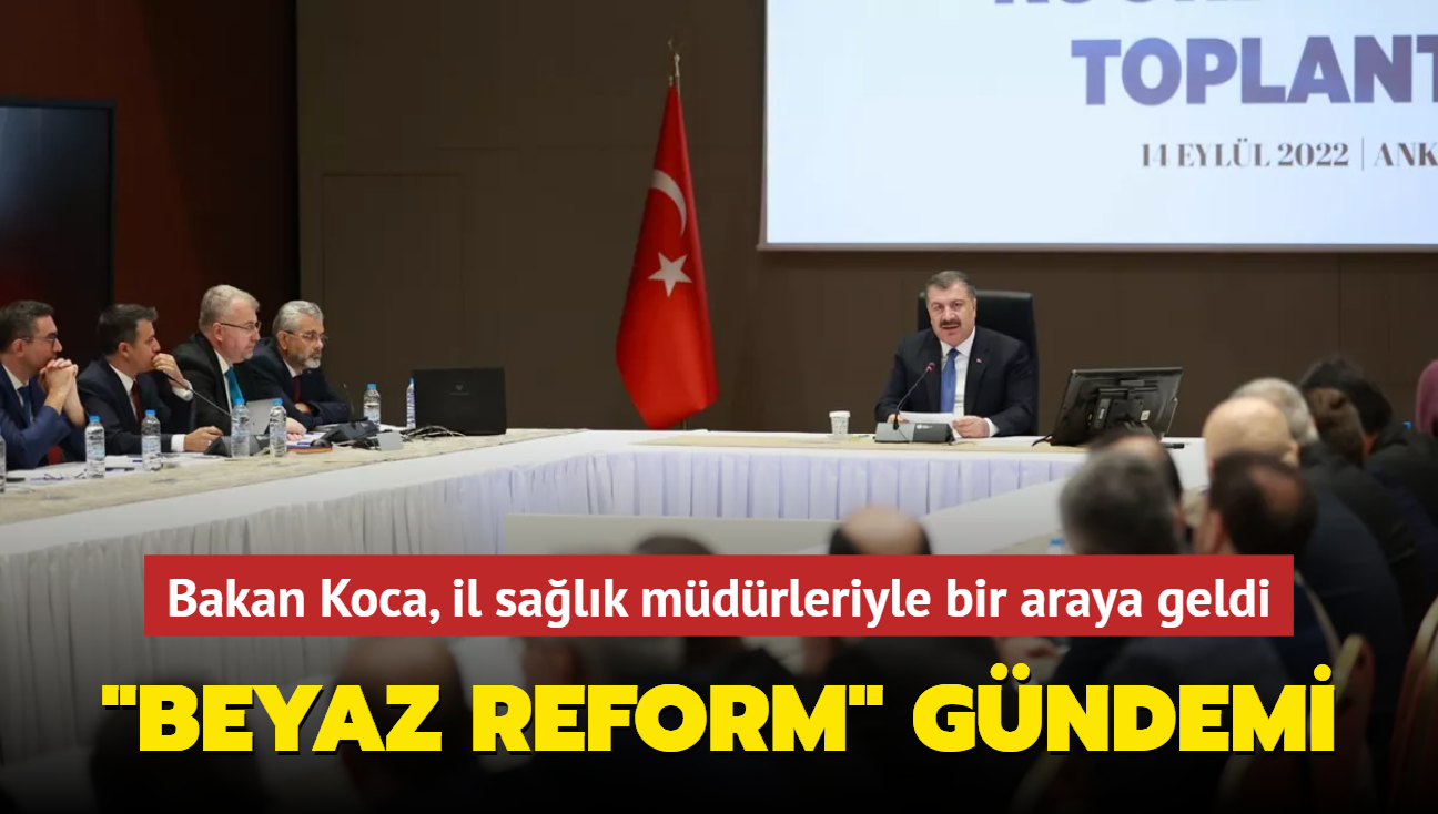 Beyaz Reform gndemi... Bakan Koca il salk mdrleriyle bir araya geldi