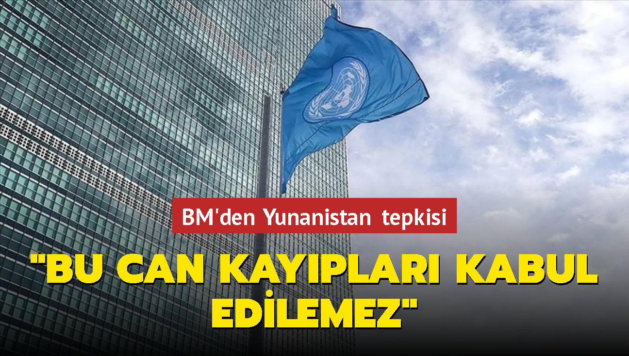 BM'den Yunanistan tepkisi: "Bu can kayplar kabul edilemez"