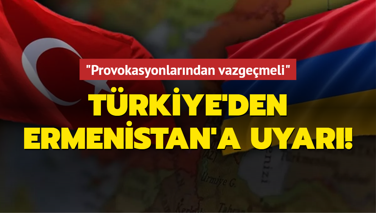 Trkiye'den Ermenistan'a uyar: Provokasyonlarndan vazgemeli