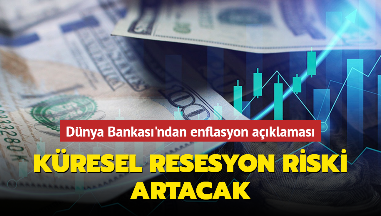 Dnya Bankas'ndan enflasyon aklamas... Kresel resesyon riski artacak