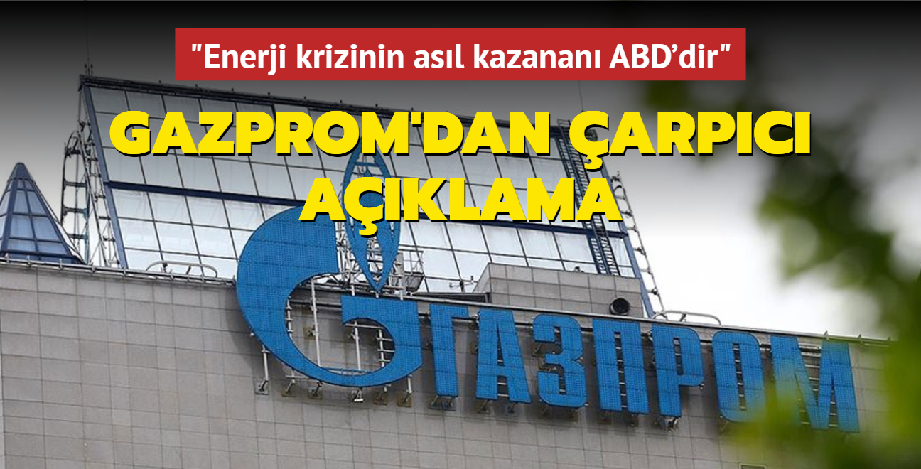 Gazprom'dan arpc aklama... "Enerji krizinin asl kazanan ABD'dir"