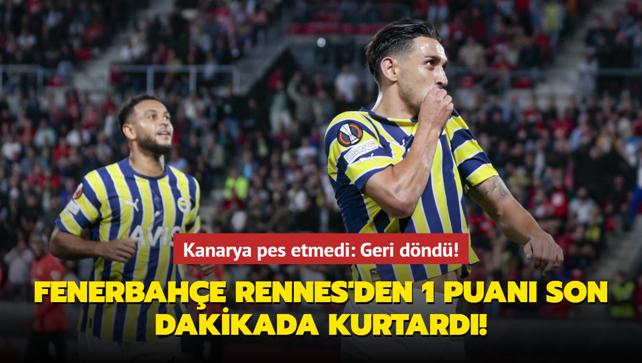 Kanarya pes etmedi: Geri dnd! Fenerbahe Rennes'den 1 puan son dakikada kurtard!