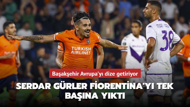 Serdar Grler Fiorentina'y tek bana ykt! Baakehir Avrupa'y dize getiriyor