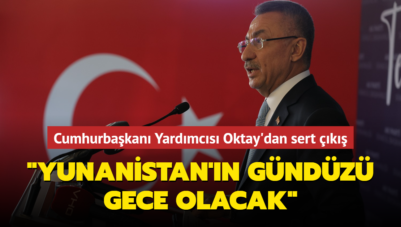 Yunanistan'n gndz gece olacak... Cumhurbakan Yardmcs Oktay'dan sert k