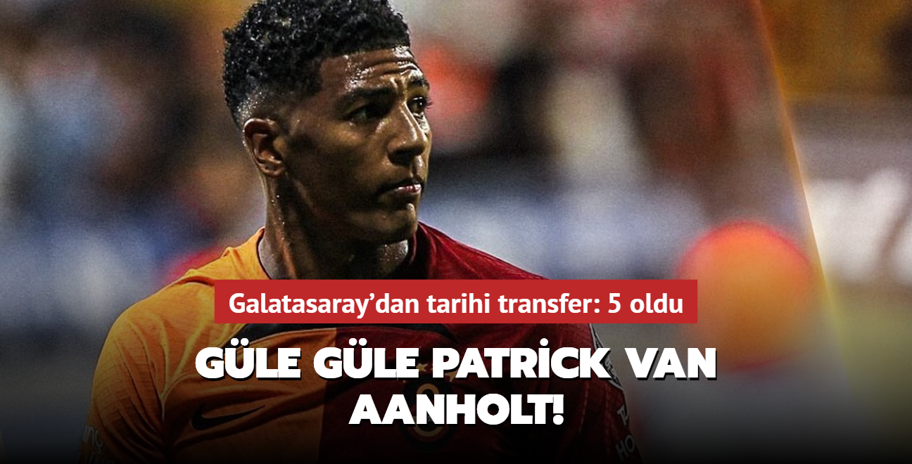 Gle gle Patrick van Aanholt! Galatasaray'dan tarihi transfer: 5 oldu...