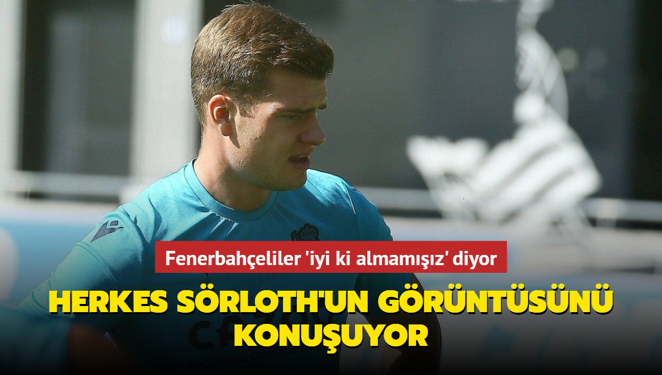 Herkes Alexander Srloth'un grntsn konuuyor! Fenerbaheliler 'iyi ki almamz' diyor