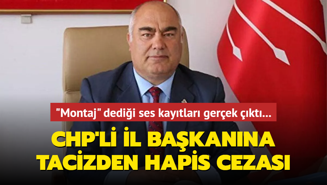 "Montaj" dedii ses kaytlar gerek kt... CHP'li il bakanna hapis cezas