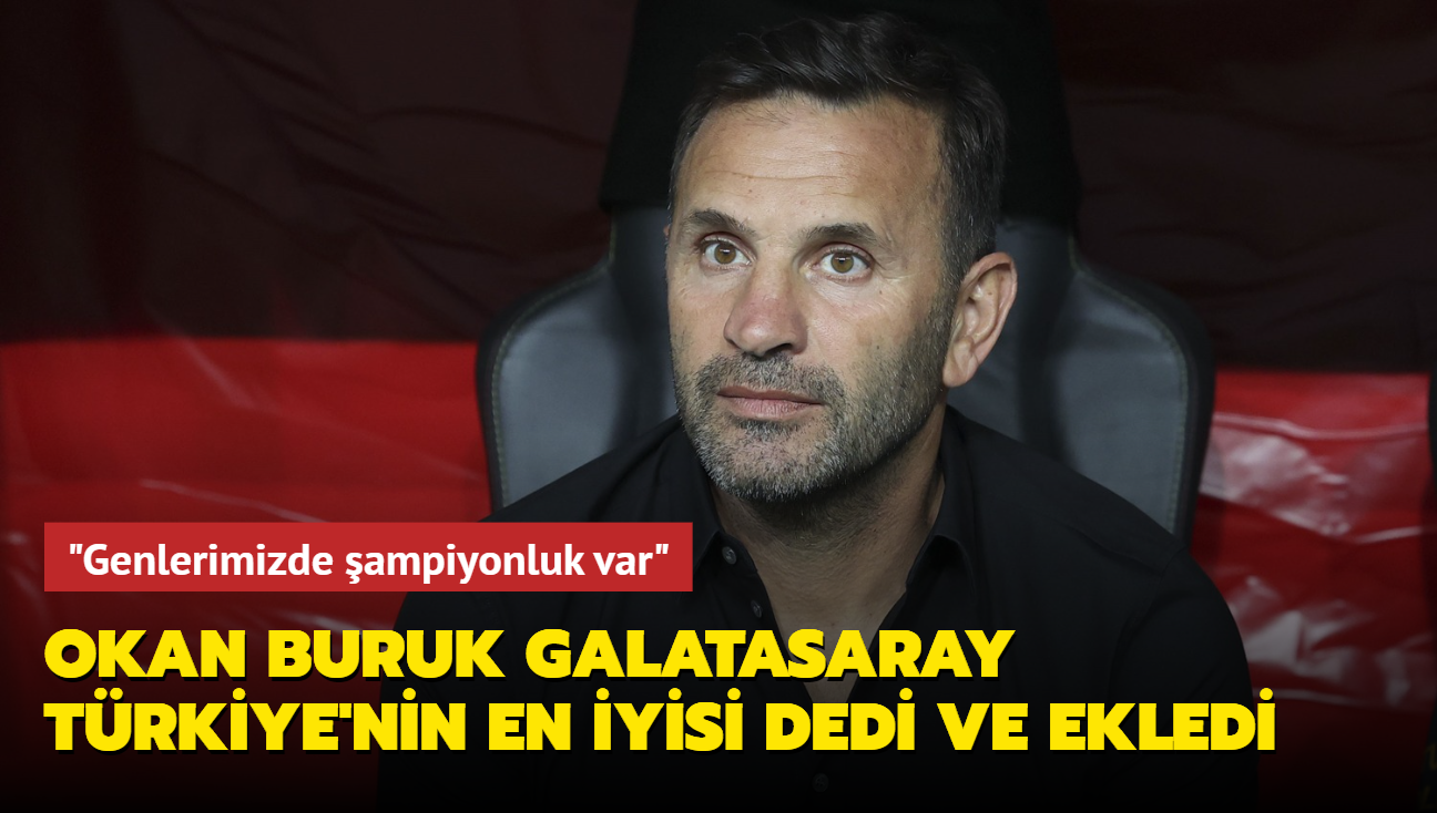 Okan Buruk Galatasaray Trkiye'nin en iyisi dedi ve ekledi: "Genlerimizde ampiyonluk var"