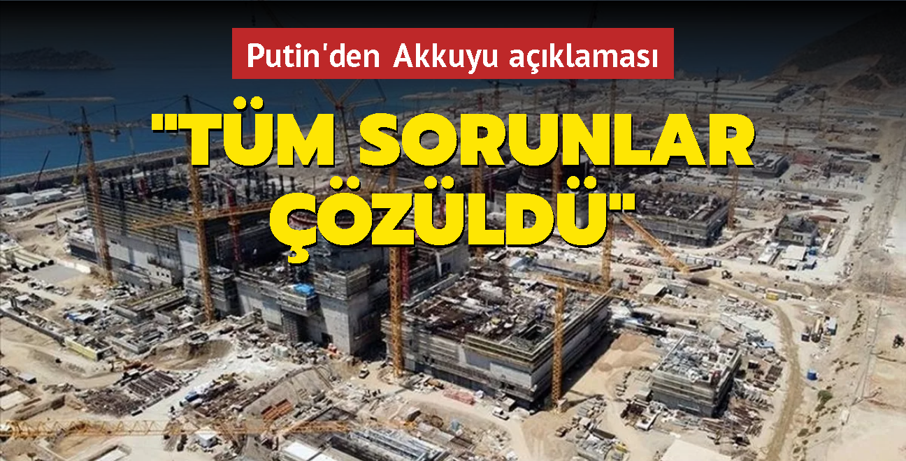 Putin'den Akkuyu aklamas... "Tm sorunlar zld"