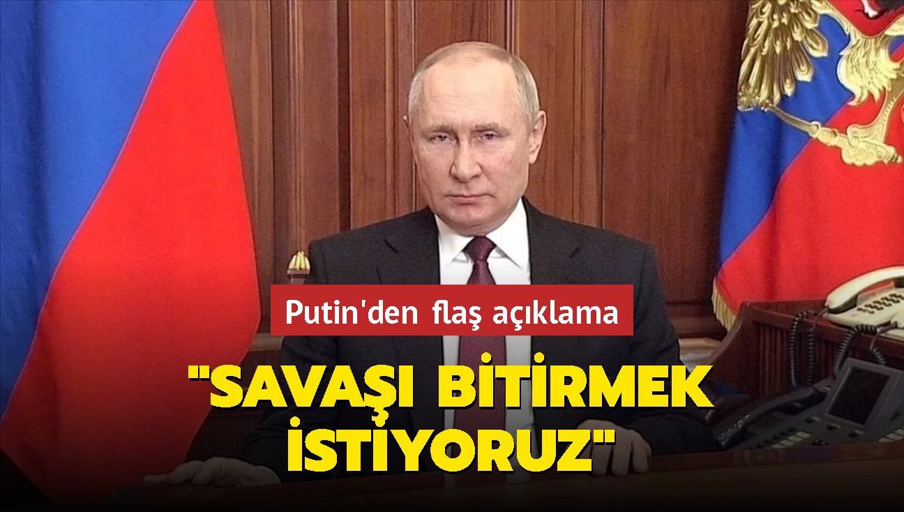 Putin'den fla aklama: "Sava bitirmek istiyoruz"