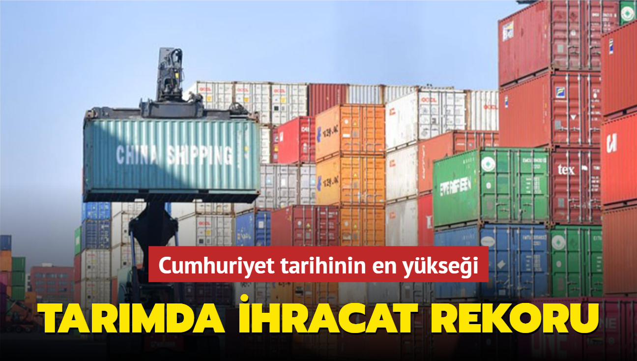 Tarmda ihracat rekoru... Cumhuriyet tarihinin en yksei