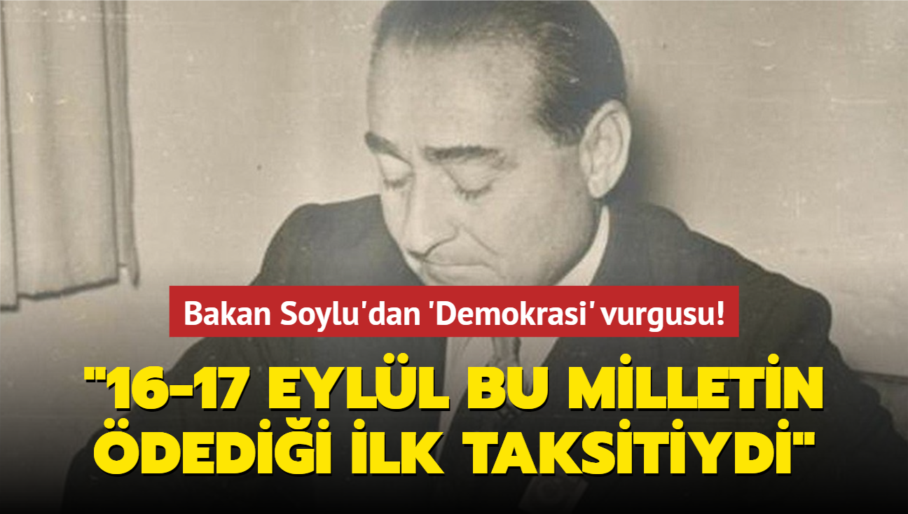 Bakan Soylu'dan 'Demokrasi' vurgusu! "16-17 Eyll bu milletin dedii ilk taksitiydi"