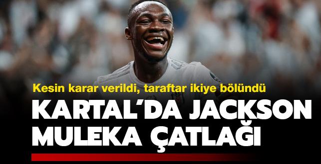 Beikta'ta Jackson Muleka atla! Kesin karar verildi, taraftarlar ikiye blnd