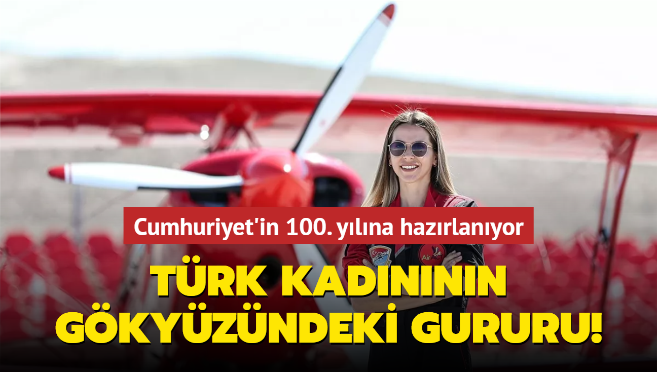 Cumhuriyet'in 100. ylna hazrlanyor! Trk kadnnn gkyzndeki gururu