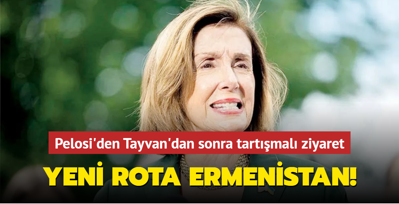 Tayvan'dan sonra tartmal ziyaret! Pelosi'nin yeni rotas Ermenistan