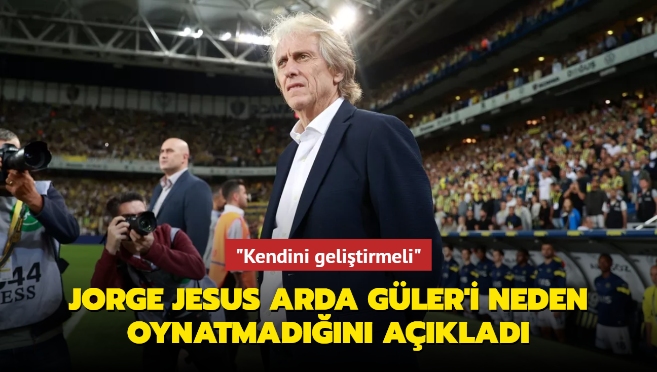 Jorge Jesus Arda Gler'i neden oynatmadn aklad: "Kendini gelitirmeli"