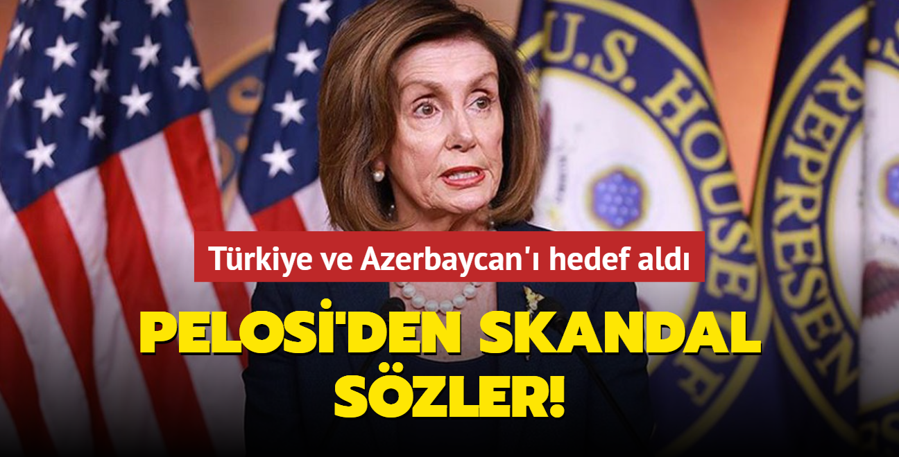 Pelosi'den skandal szler! Trkiye ve Azerbaycan' hedef ald