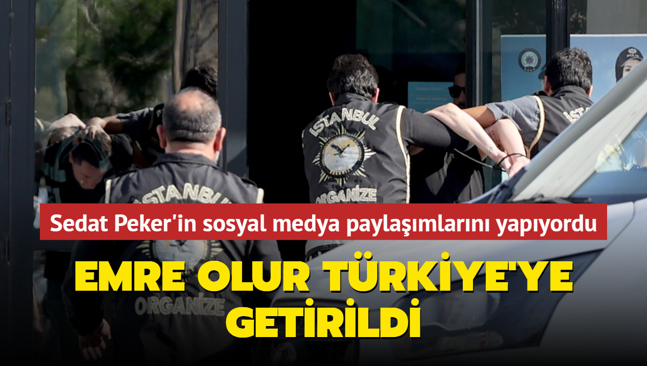 Sedat Peker'in sosyal medya paylamlarn yapyordu.... Emre Olur Trkiye'ye getirildi