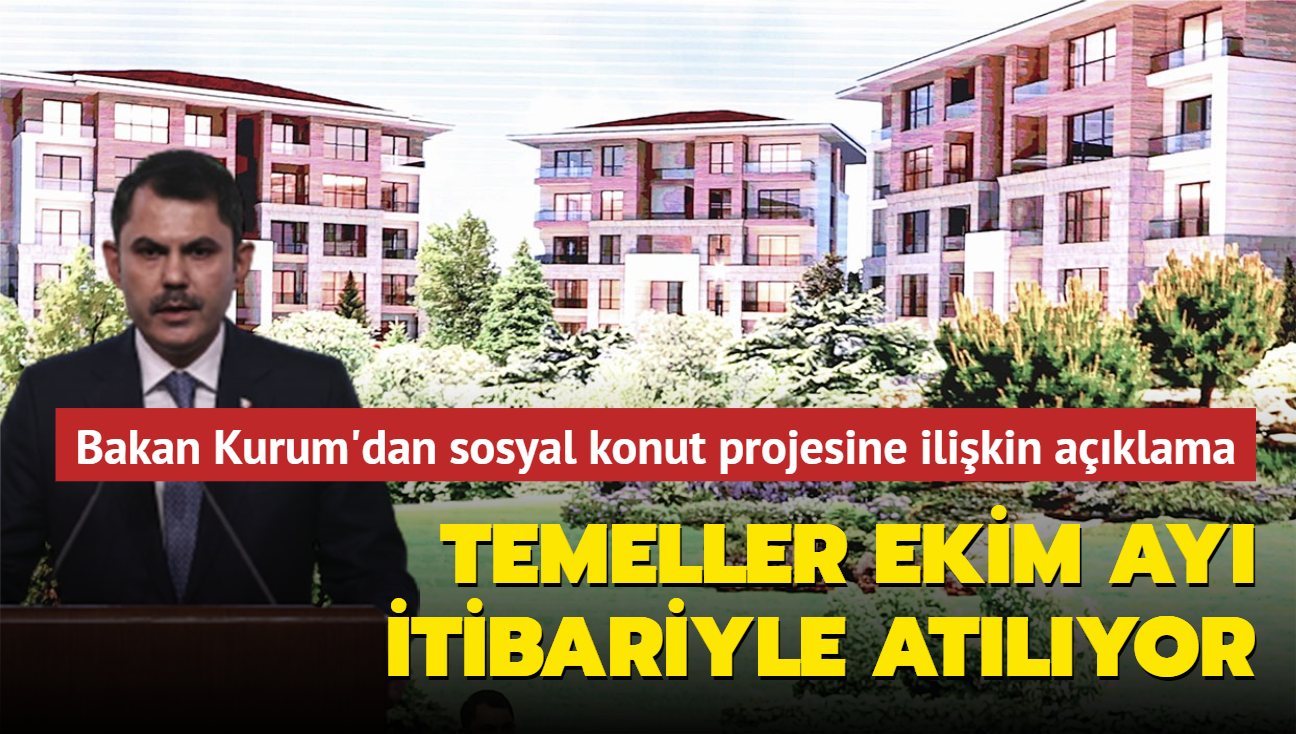 Temeller Ekim ay itibariyle atlyor... Bakan Kurum'dan sosyal konut projesine ilikin aklama