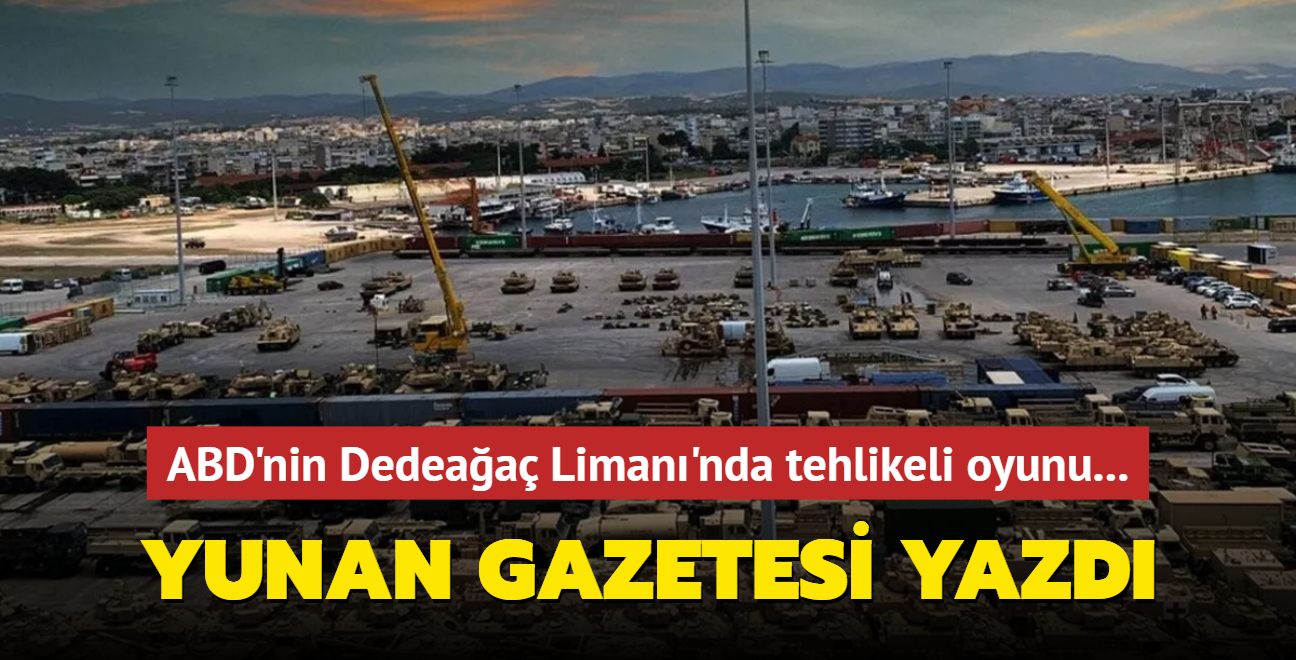 ABD'nin Boazlara alternatif yolu Yunan gazetesi aklad: Dedeaa Liman