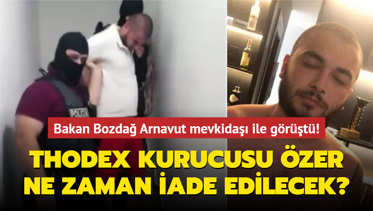 Bakan Bozda Arnavut mevkida ile grt! Thodex kurucusu Fatih zer ne zaman iade edilecek" 