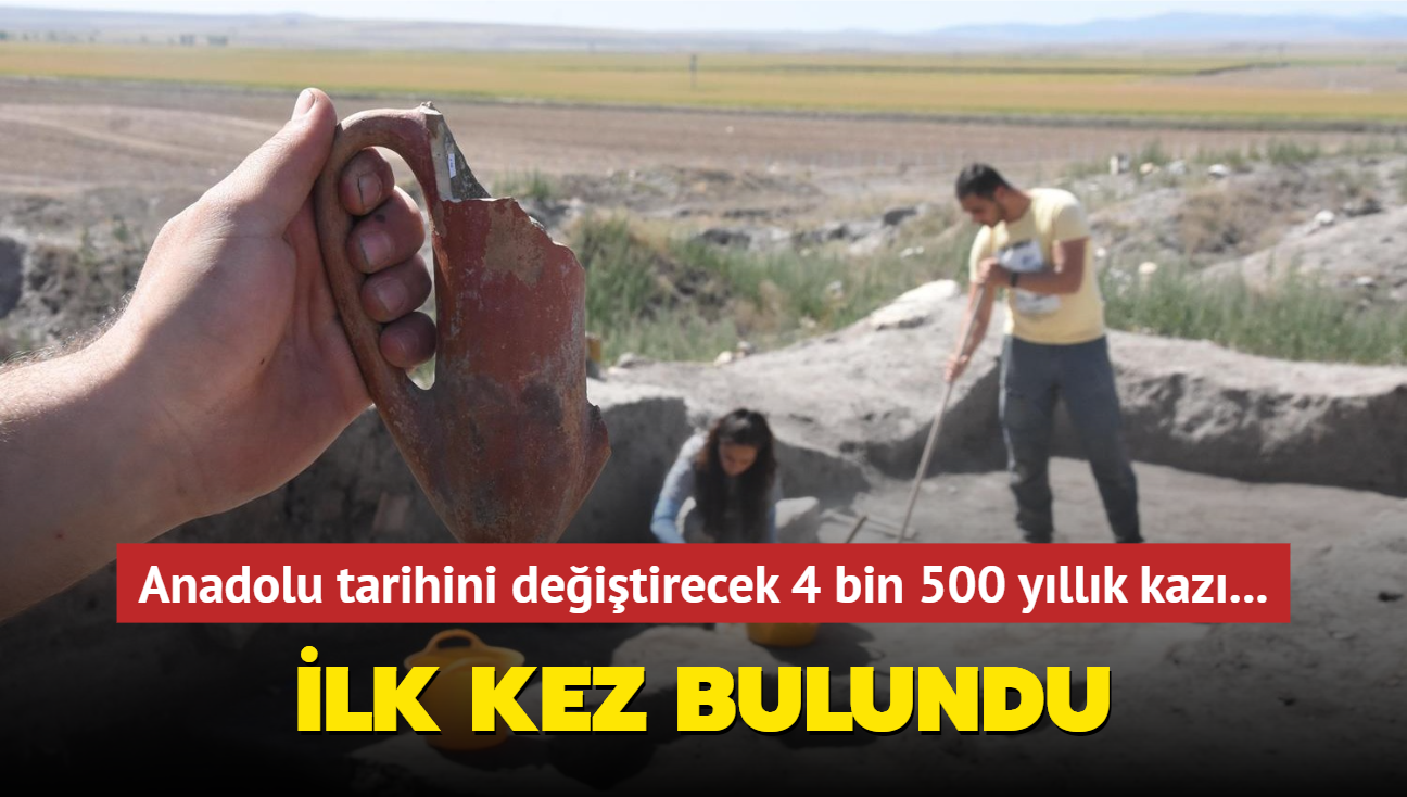 Anadolu tarihini deitirecek 4 bin 500 yllk kaz...  lk kez bulundu