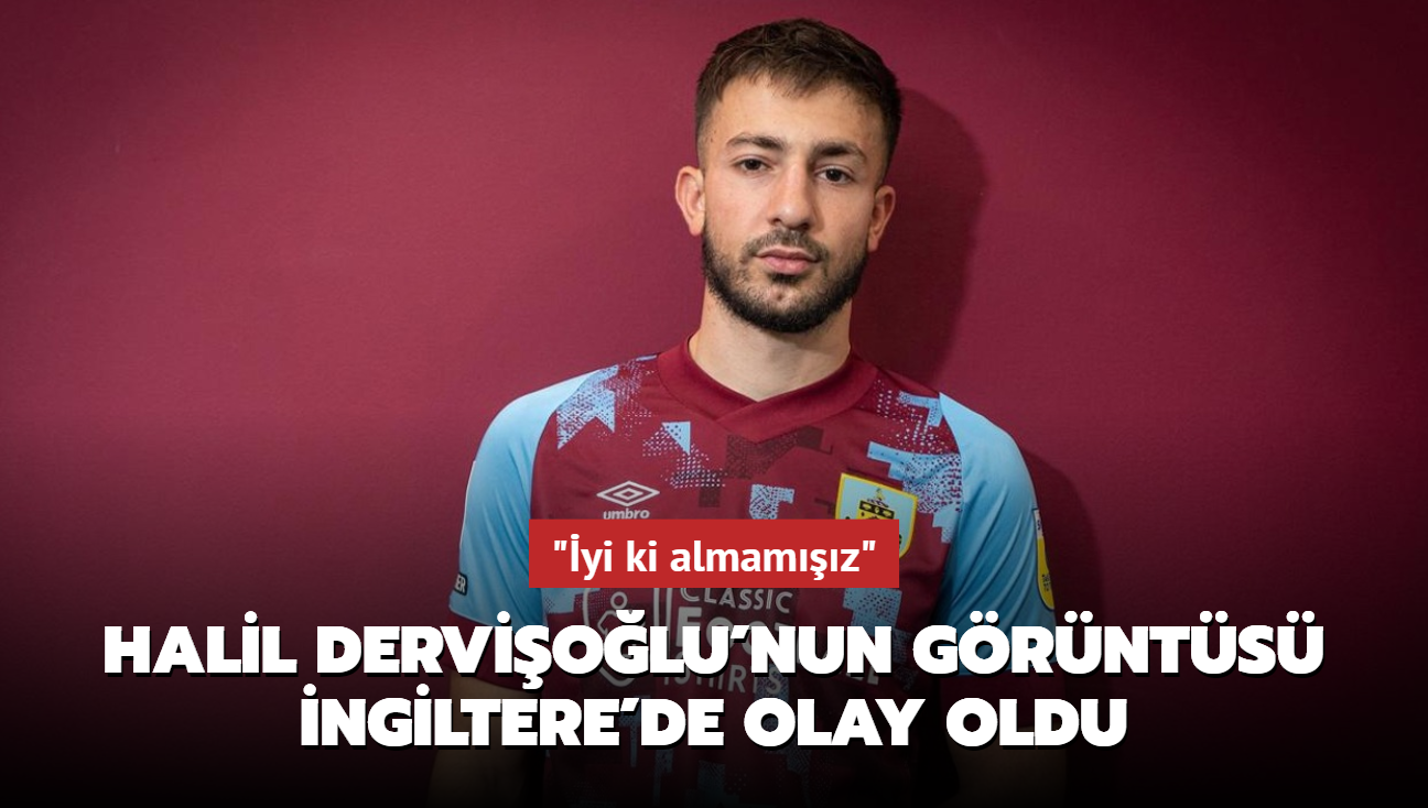 Halil Derviolu'nun grnts ngiltere'de olay oldu! "yi ki almamz" dediler