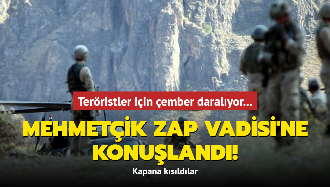 Mehmetik Zap Vadisi'ne konuland! Terristler kapana ksld