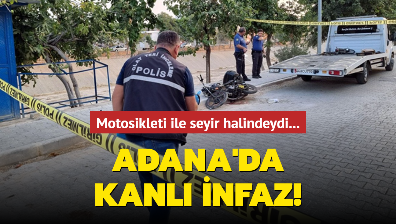 Motosikleti ile seyir halindeydi... Adana'da kanl infaz!