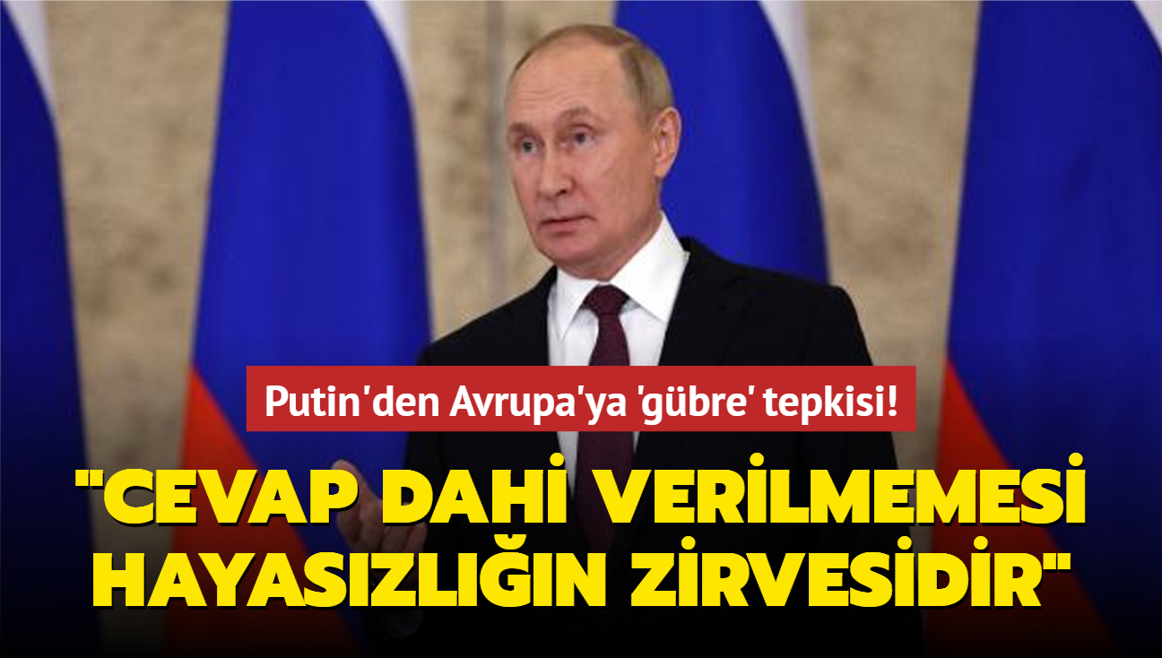 Putin'den Avrupa'ya 'gbre' tepkisi! "Teklifimize cevap dahi verilmemesi hayaszln zirvesidir"