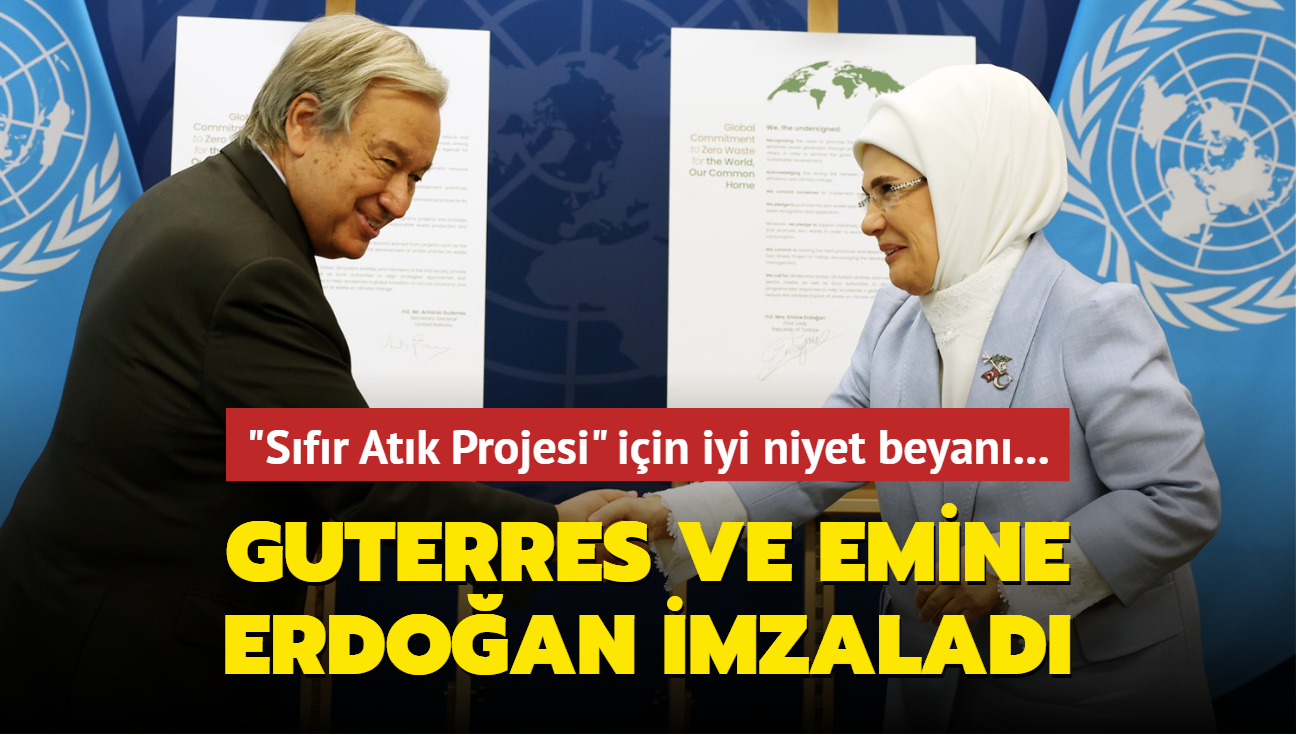 "Sfr Atk Projesi" iin iyi niyet beyan... Guterres ve Emine Erdoan imzalad