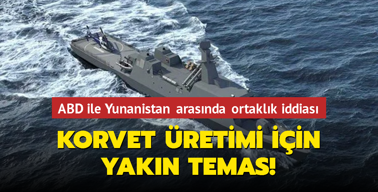 ABD ile Yunanistan arasnda ortaklk iddias: Korvet retimi iin yakn temas!